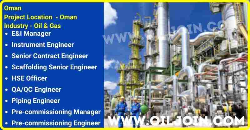Oman Oil Gas Industry HSE Officer Piping Electrical Instrument Engineer commissioning Jobs